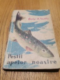 PESTII APELOR NOASTRE - George D. Vasiliu - 1959, 384 p.; tiraj: 2500 ex., Alta editura