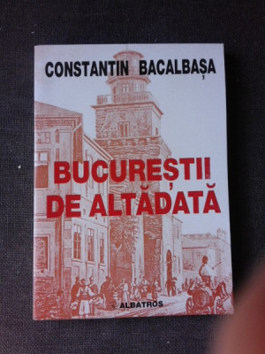 BUCURESTII DE ALTADATA - CONSTANTIN BACALBASA foto