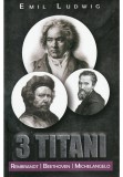 Cumpara ieftin 3 Titani. Rembrandt, Beethoven, Michelangelo