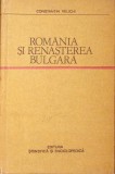 Romania si Renasterea Bulgara - Constantin Velichi, Editura Stiintifica 1980, Carte Istorie, Coperta Cartonata