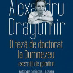 O teza de doctorat la Dumnezeu - Alexandru Dragomir