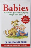 BABIES , A PARENT&#039;S GUIDE TO ENJOYING BABY &#039;S FIRST YEAR by DR. CHRISTOPHER GREEN , 2001