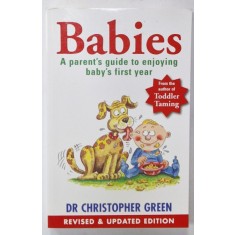 BABIES , A PARENT&#039;S GUIDE TO ENJOYING BABY &#039;S FIRST YEAR by DR. CHRISTOPHER GREEN , 2001