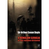 A r&eacute;m&aacute;lom szob&aacute;ja - &eacute;s m&aacute;s rejtelmes t&ouml;rt&eacute;netek - Arthur Conan Doyle