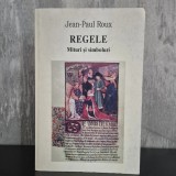 Jean-Paul Roux - Regele. Mituri și simboluri | regalitate, mitologie, simbolism