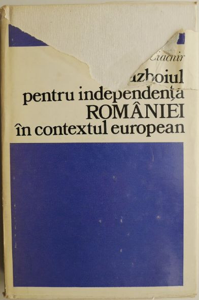 Razboiul pentru independenta Romaniei in contextul european (1875-1878) &ndash; Nicolae Ciachir