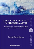 Atitudinea estetica in filosofia artei - Cornel-Florin Moraru, Institutul European - Filosofie, Estetica, Arta