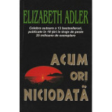 Acum ori niciodata - Elizabeth Adler