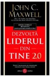 Dezvolta liderul din tine 2.0 - John C. Maxwell