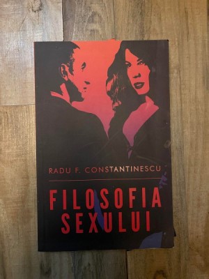 Filosofia sexului - Radu F. Constantinescu foto