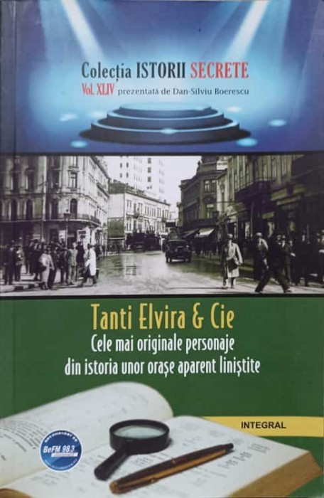 TANTI ELVIRA &amp; CIE. CELE MAI ORIGINALE PERSONAJE DIN ISTORIA UNOR ORASE APARENT LINISTITE-DAN-SILVIU BOERES-236403