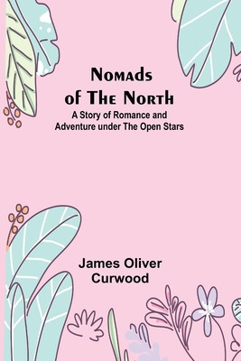 Nomads of the North: A Story of Romance and Adventure under the Open Stars foto
