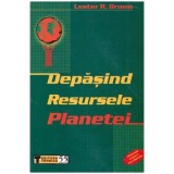 Lester R. Brown - Depasind resursele planetei - 113192
