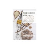 Finding Form with Fibre: be inspired, gather materials, and create your own sculptural basketry