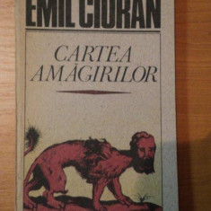 CARTEA AMAGIRILOR de EMIL CIORAN ,1991