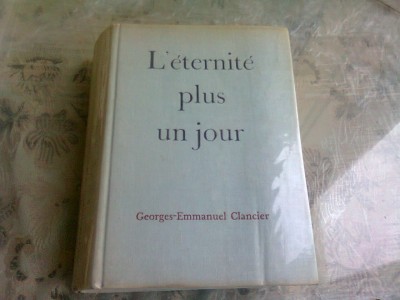 L ETERNITE PLUS UN JOUR - GEORGES EMMANUEL CLANCIER (CARTE IN LIMBA FRANCEZA) foto