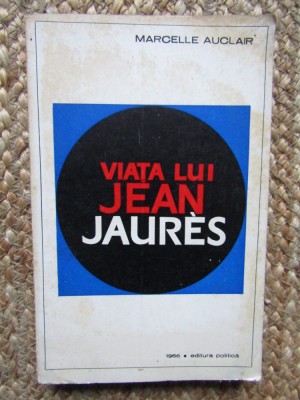 VIATA LUI JEAN JAURES-MARCELLE AUCLAIR foto