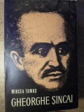 Gheorghe Sincai - Mircea Tomus, biografie, 1965, editura PENTRU LITERATURA, 250 pagini, limba romana