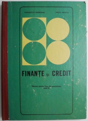 Finante si credit Manual pentru licee de specialitate anul IV &amp;ndash; Gheorghe D. Bistriceanu foto