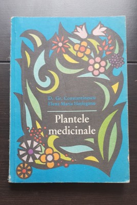 Plantele medicinale (proprietățile lor terapeutice și modul de folosire) - Gr. Constantinescu, Elena Hațieganu foto