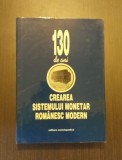 130 DE ANI DE LA CREAREA SISTEMULUI MONETAR ROMANESC MODERN