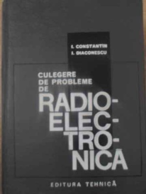 CULEGERE DE PROBLEME DE RADIOELECTRONICA-I. CONSTANTIN, I. DIACONESCU-265952 foto