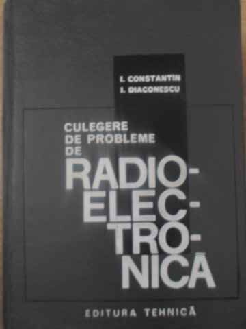 CULEGERE DE PROBLEME DE RADIOELECTRONICA-I. CONSTANTIN, I. DIACONESCU-265952