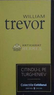 Citindu-l pe Turgheniev (Cotidianul) - 2007 - William Trevor ($C106)