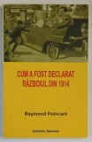 CUM A FOST DECLARAT RAZBOIUL DIN 1914 de RAYMOND POINCARE , 2017