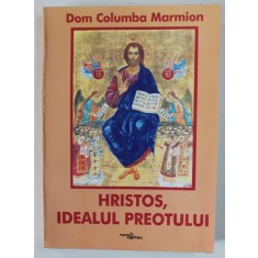 HRISTOS , IDEALUL PREOTULUI de DOM COLUMBA MARMION , 2004
