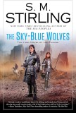 S. M. Stirling - The Sky-Blue Wolves