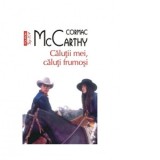 Calutii mei, caluti frumosi (editie de buzunar) - Iulia Gorzo, Cormac McCarthy