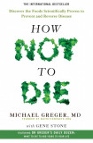 How Not To Die | Michael Greger, Gene Stone, Pan Macmillan