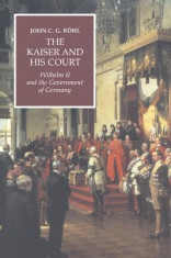 The Kaiser and His Court: Wilhelm II and the Government of Germany foto