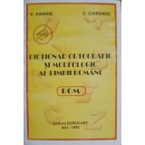 DICTIONAR ORTOGRAFIC SI MORFOLOGIC AL LIMBII ROMANE-V. AMARIE, C. CHIRVASE-199695