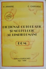 DICTIONAR ORTOGRAFIC SI MORFOLOGIC AL LIMBII ROMANE-V. AMARIE, C. CHIRVASE-199695