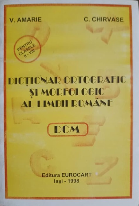 DICTIONAR ORTOGRAFIC SI MORFOLOGIC AL LIMBII ROMANE-V. AMARIE, C. CHIRVASE-199695