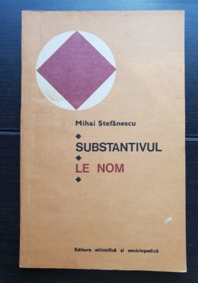 Substantivul. Le Nom - Mihai Ștefănescu foto