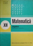 MATEMATICA. ALGEBRA. MANUAL PENTRU CLASA A XII-A-ION D. ION, A.P. GHIOCA, N.I. NEDITA-340798