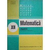 MATEMATICA. ALGEBRA. MANUAL PENTRU CLASA A XII-A-ION D. ION, A.P. GHIOCA, N.I. NEDITA-340798