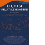 Eu, tu si relatiile noastre. Metoda ESPERE&amp;amp;reg; ilustrata in 33 de studii de caz despre cum sa fim bine cu noi insine si cu ceilalti - Daniela DUM