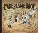 An Illustrated Book of Loaded Language: Learn to Hear What&#039;s Left Unsaid