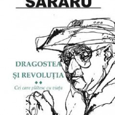 Dragostea si revolutia Vol.2: Cei care platesc cu viata - Dinu Sararu