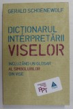 DICTIONARUL INTERPRETARII VISELEOR - INCLUZAND UN GLOSAR AL SIMBOLURILOR DIN VISE de GERALD SCHOENEWOLF , 2015