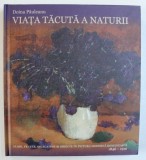 VIATA TACUTA A NATURII - FLORI , FRUCTE , DELICATESE SI OBIECTE IN PICTURA MODERNA ROMANEASCA 1846 - 1916 de DOINA PAULEANU , 2016