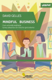 Mindful business. Cum schimbă meditația lumea afacerilor din interior spre exterior - Paperback brosat - David Gelles - Vellant