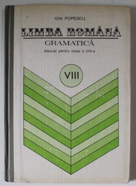 LIMBA ROMANA , GRAMATICA , MANUAL PENTRU CLASA A - VIII -A de ION POPESCU , 1991
