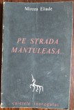 MIRCEA ELIADE: PE STRADA MANTULEASA... (CAIETELE INOROGULUI NR. 2) [prima editie, 1968]