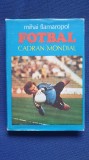 Fotbal Cadran Mondial, Mihai Flamaropol, editie cartonata si supracoperta, 1984