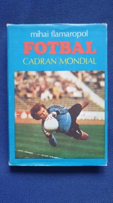 Fotbal Cadran Mondial, Mihai Flamaropol, editie cartonata si supracoperta, 1984 foto